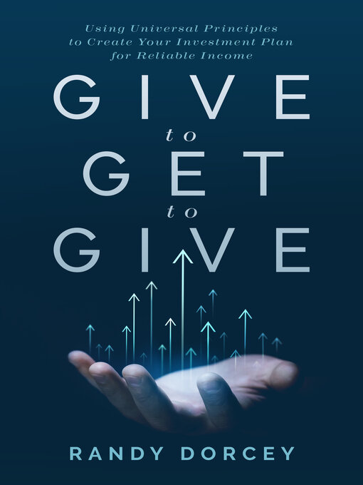 Title details for Give to Get to Give by Randy Dorcey - Available